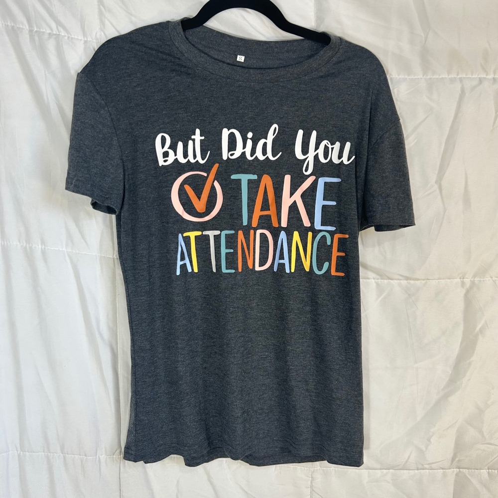 Women's Dark Grey Short Sleeve Graphic Tee But Did You Take Attendance Size S